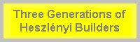 Three Generations of Heszlnyi Builders